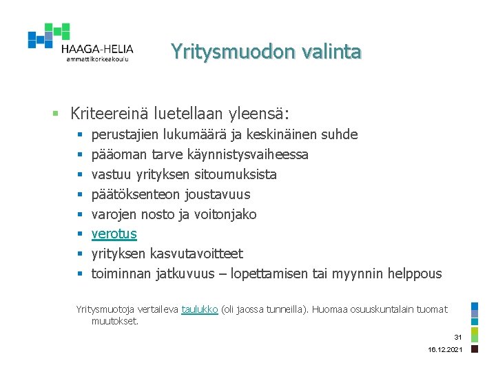 Yritysmuodon valinta § Kriteereinä luetellaan yleensä: § § § § perustajien lukumäärä ja keskinäinen