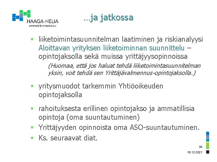 …ja jatkossa § liiketoimintasuunnitelman laatiminen ja riskianalyysi Aloittavan yrityksen liiketoiminnan suunnittelu – opintojaksolla sekä