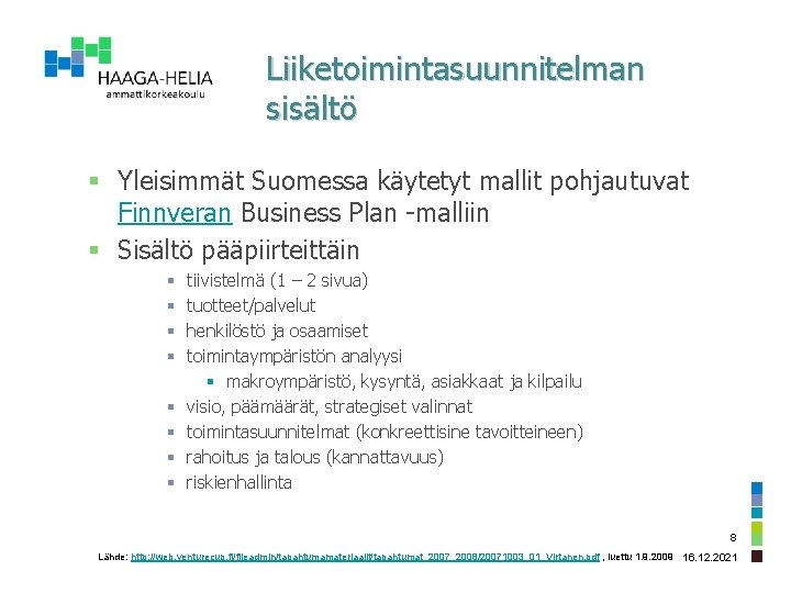 Liiketoimintasuunnitelman sisältö § Yleisimmät Suomessa käytetyt mallit pohjautuvat Finnveran Business Plan -malliin § Sisältö