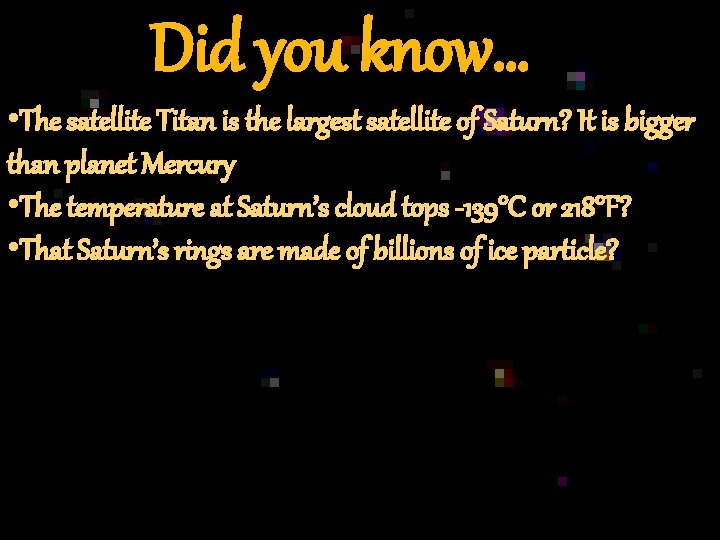Did you know… • The satellite Titan is the largest satellite of Saturn? It