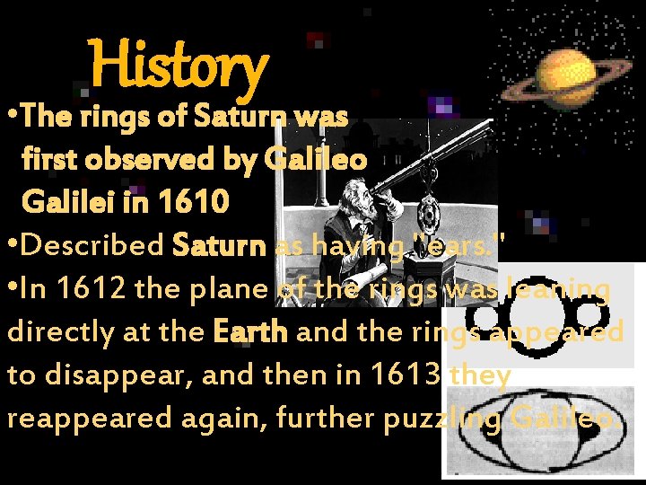 History • The rings of Saturn was first observed by Galileo Galilei in 1610