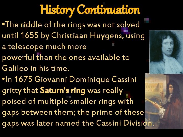 History Continuation • The riddle of the rings was not solved until 1655 by