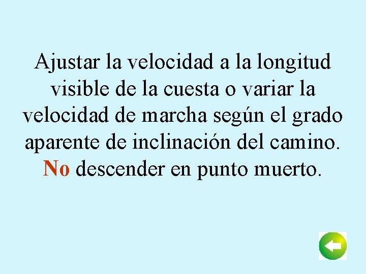 Ajustar la velocidad a la longitud visible de la cuesta o variar la velocidad