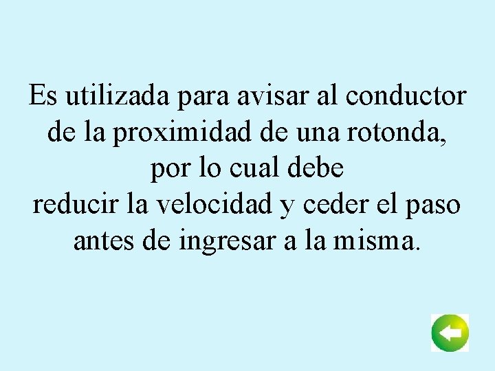 Es utilizada para avisar al conductor de la proximidad de una rotonda, por lo