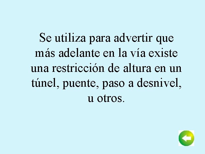 Se utiliza para advertir que más adelante en la vía existe una restricción de