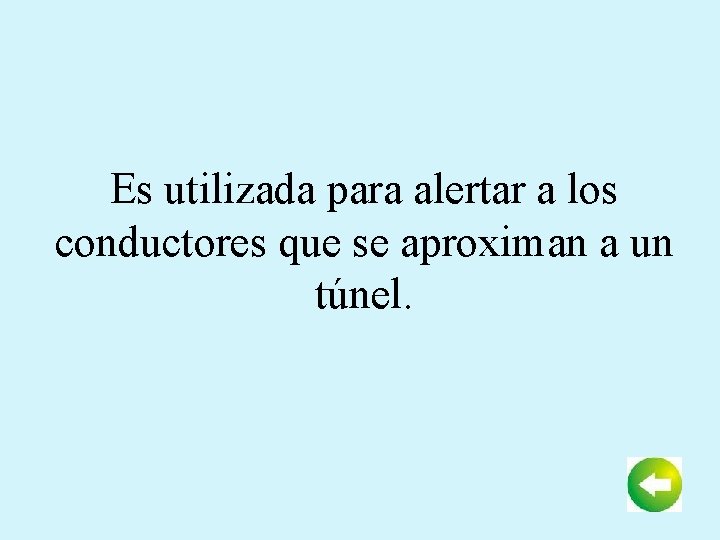 Es utilizada para alertar a los conductores que se aproximan a un túnel. 