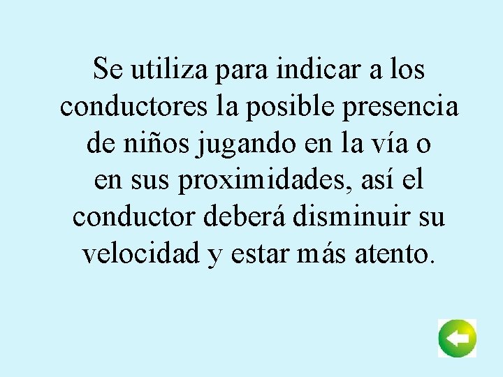 Se utiliza para indicar a los conductores la posible presencia de niños jugando en