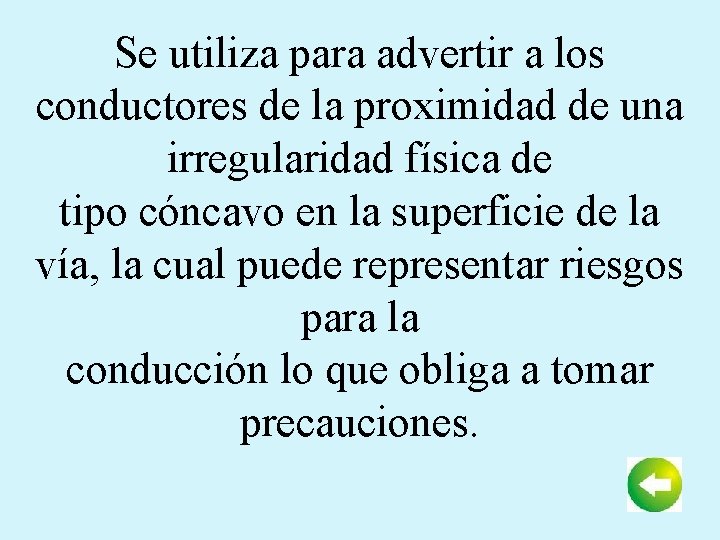 Se utiliza para advertir a los conductores de la proximidad de una irregularidad física