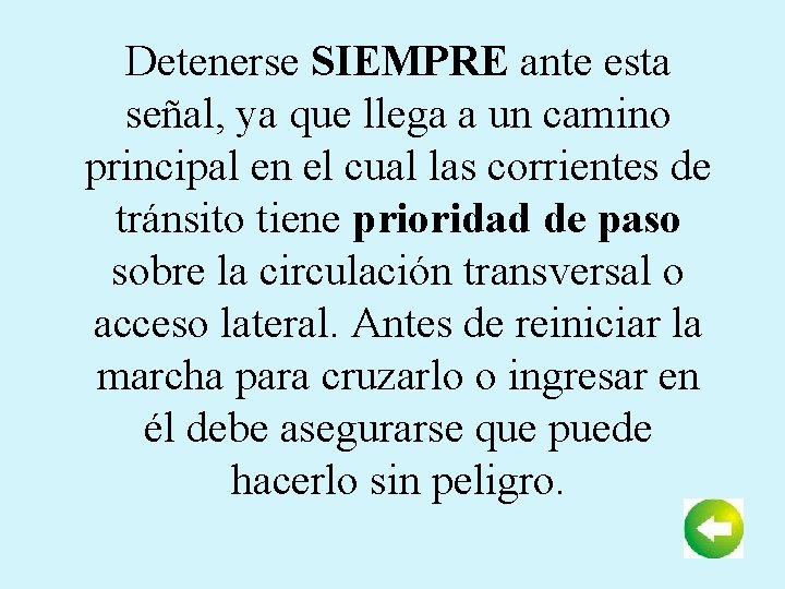 Detenerse SIEMPRE ante esta señal, ya que llega a un camino principal en el