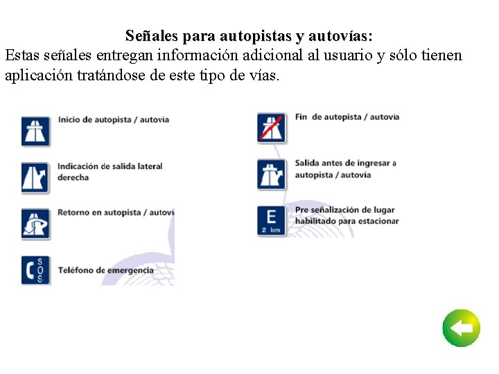 Señales para autopistas y autovías: Estas señales entregan información adicional al usuario y sólo