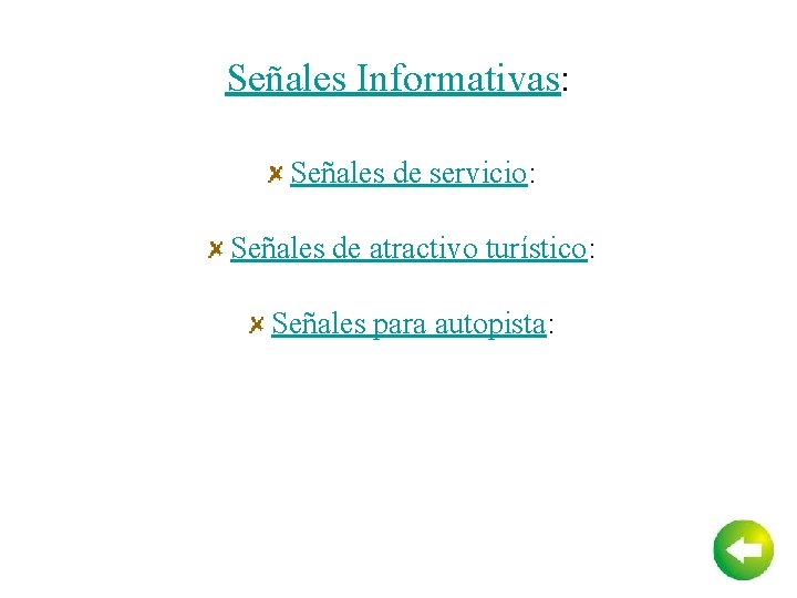 Señales Informativas: Señales de servicio: Señales de atractivo turístico: Señales para autopista: 