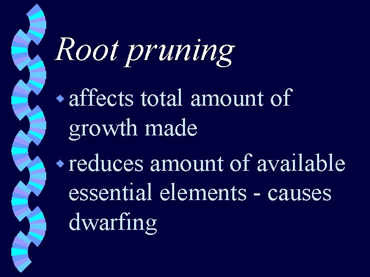 Root pruning w affects total amount of growth made w reduces amount of available