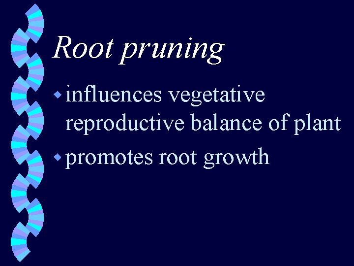 Root pruning w influences vegetative reproductive balance of plant w promotes root growth 