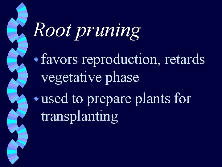 Root pruning w favors reproduction, retards vegetative phase w used to prepare plants for