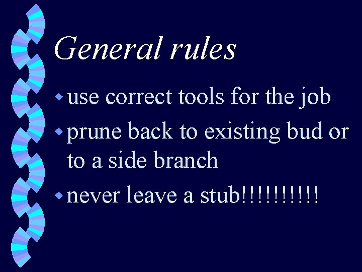 General rules w use correct tools for the job w prune back to existing