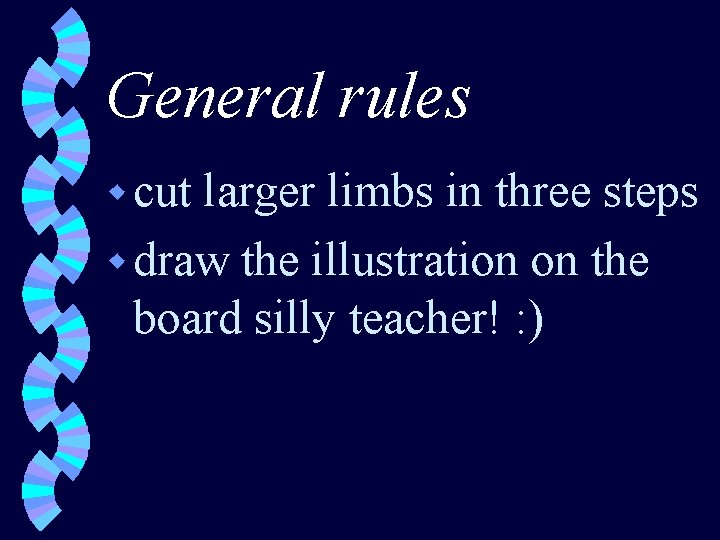 General rules w cut larger limbs in three steps w draw the illustration on