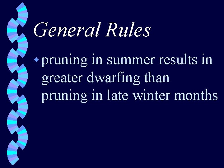 General Rules w pruning in summer results in greater dwarfing than pruning in late