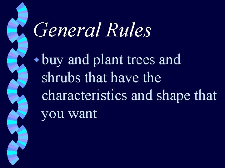 General Rules w buy and plant trees and shrubs that have the characteristics and