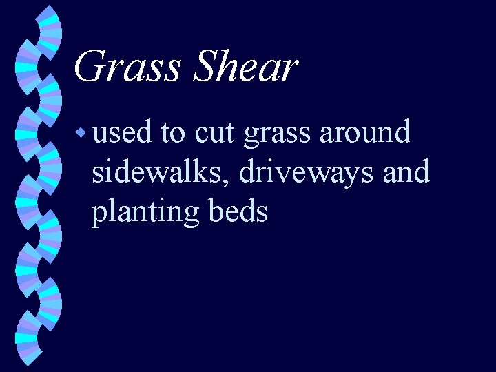 Grass Shear w used to cut grass around sidewalks, driveways and planting beds 