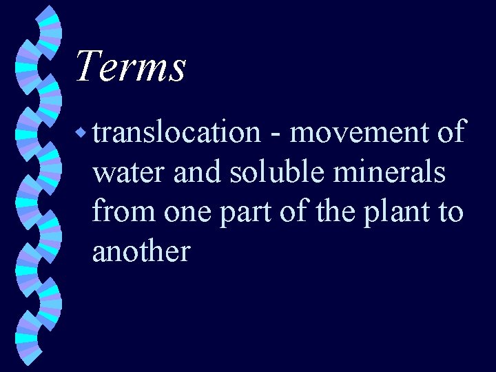 Terms w translocation - movement of water and soluble minerals from one part of