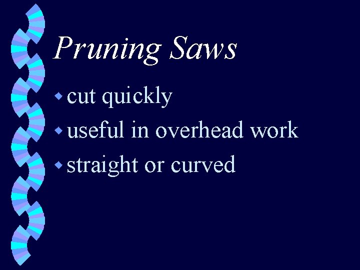 Pruning Saws w cut quickly w useful in overhead work w straight or curved