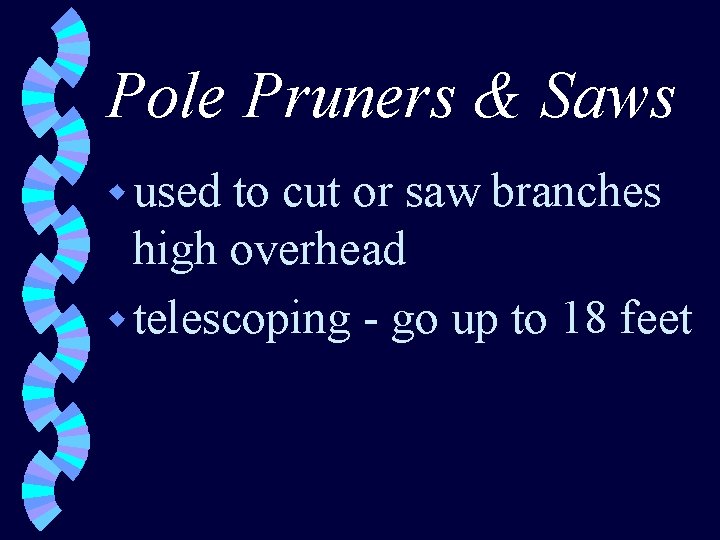 Pole Pruners & Saws w used to cut or saw branches high overhead w
