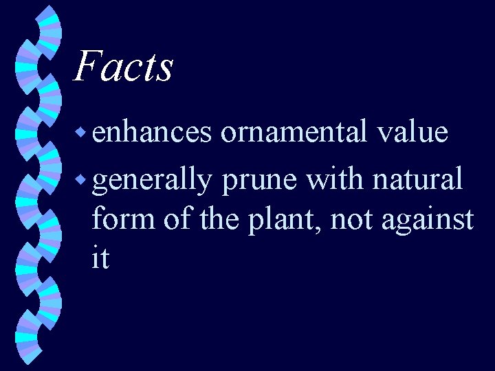 Facts w enhances ornamental value w generally prune with natural form of the plant,