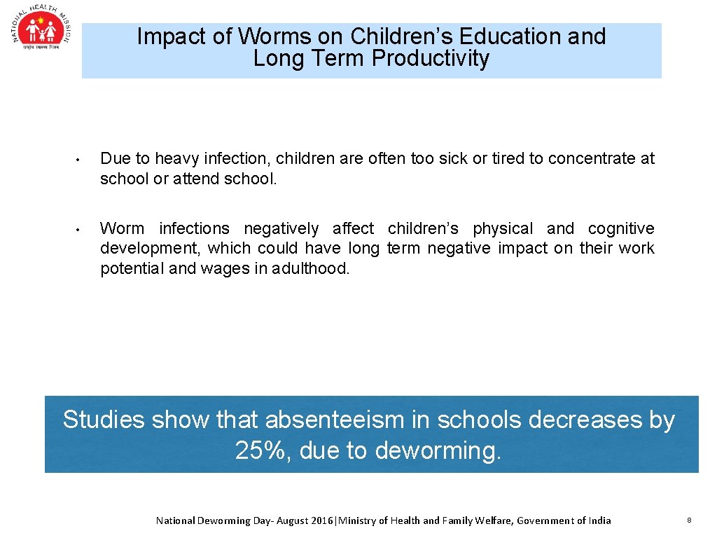 Impact of Worms on Children’s Education and Long Term Productivity • Due to heavy
