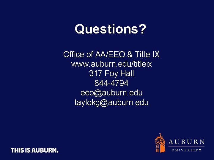 Questions? Office of AA/EEO & Title IX www. auburn. edu/titleix 317 Foy Hall 844