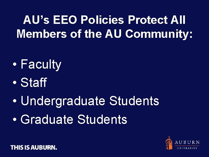 AU’s EEO Policies Protect All Members of the AU Community: • Faculty • Staff