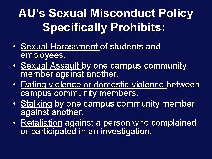 AU’s Sexual Misconduct Policy Specifically Prohibits: • Sexual Harassment of students and employees. •