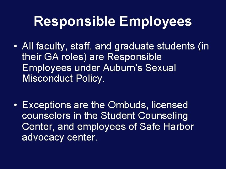 Responsible Employees • All faculty, staff, and graduate students (in their GA roles) are