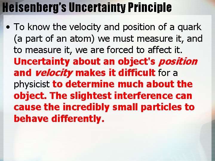 Heisenberg’s Uncertainty Principle • To know the velocity and position of a quark (a