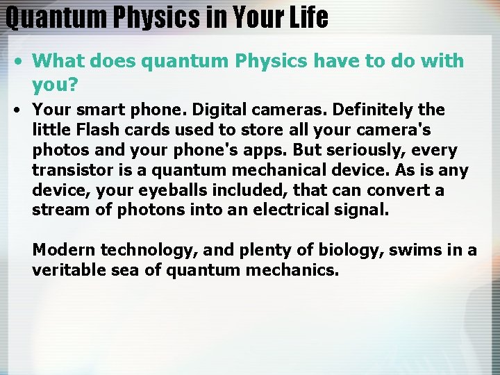 Quantum Physics in Your Life • What does quantum Physics have to do with