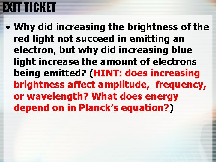 EXIT TICKET • Why did increasing the brightness of the red light not succeed