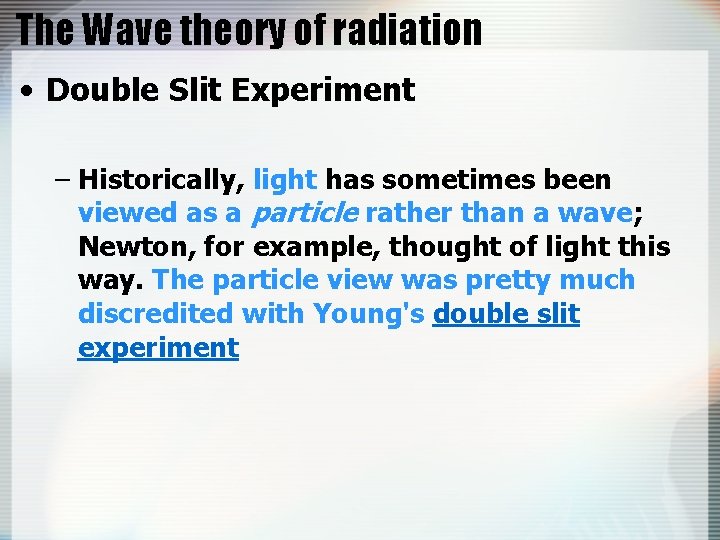 The Wave theory of radiation • Double Slit Experiment – Historically, light has sometimes
