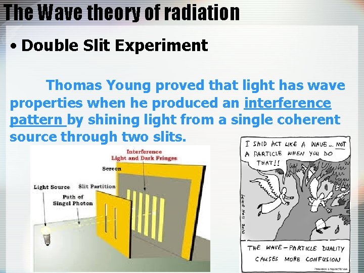 The Wave theory of radiation • Double Slit Experiment Thomas Young proved that light