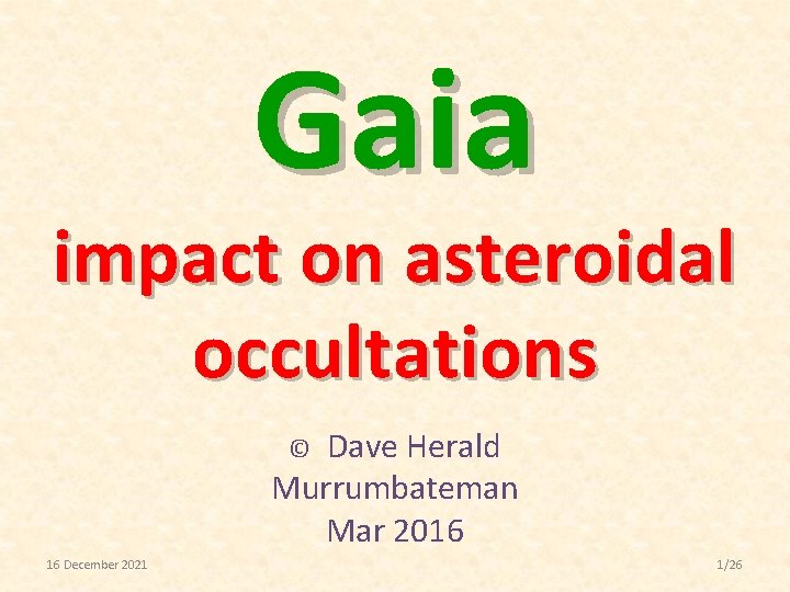 Gaia impact on asteroidal occultations Dave Herald Murrumbateman Mar 2016 © 16 December 2021
