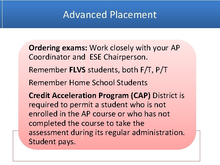 Advanced Placement Ordering exams: Work closely with your AP Coordinator and ESE Chairperson. Remember