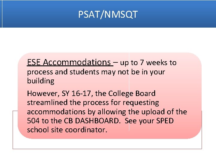 PSAT/NMSQT ESE Accommodations – up to 7 weeks to process and students may not