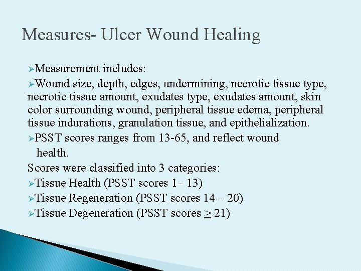 Measures- Ulcer Wound Healing ØMeasurement includes: ØWound size, depth, edges, undermining, necrotic tissue type,
