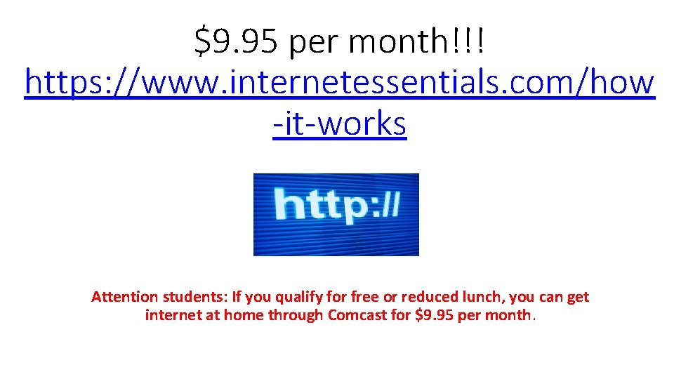 $9. 95 per month!!! https: //www. internetessentials. com/how -it-works Attention students: If you qualify