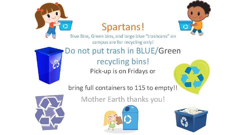 Spartans! Blue Bins, Green bins, and large blue “trashcans” on campus are for recycling