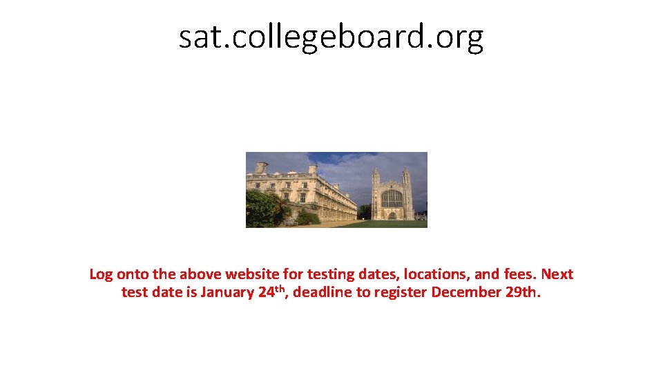 sat. collegeboard. org Log onto the above website for testing dates, locations, and fees.