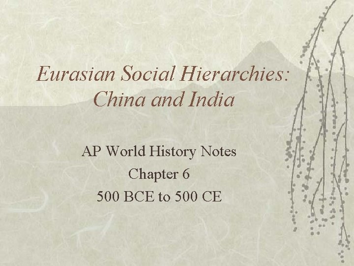 Eurasian Social Hierarchies: China and India AP World History Notes Chapter 6 500 BCE