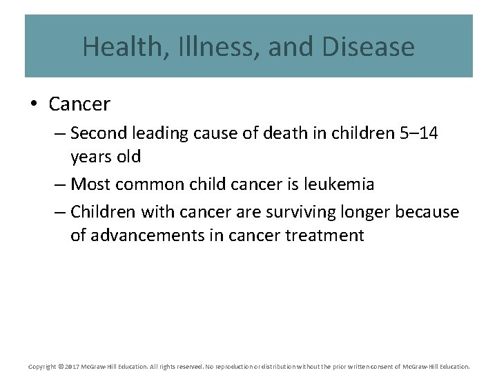 Health, Illness, and Disease • Cancer – Second leading cause of death in children
