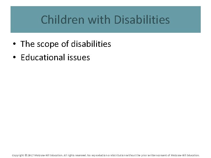 Children with Disabilities • The scope of disabilities • Educational issues Copyright © 2017