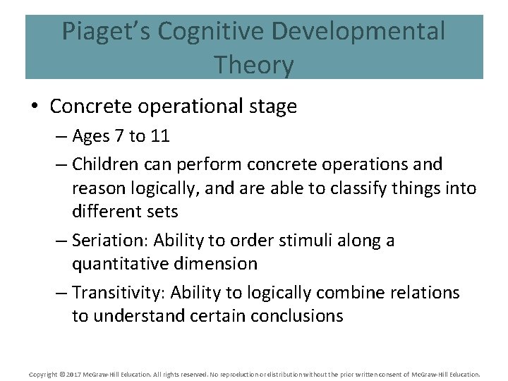 Piaget’s Cognitive Developmental Theory • Concrete operational stage – Ages 7 to 11 –