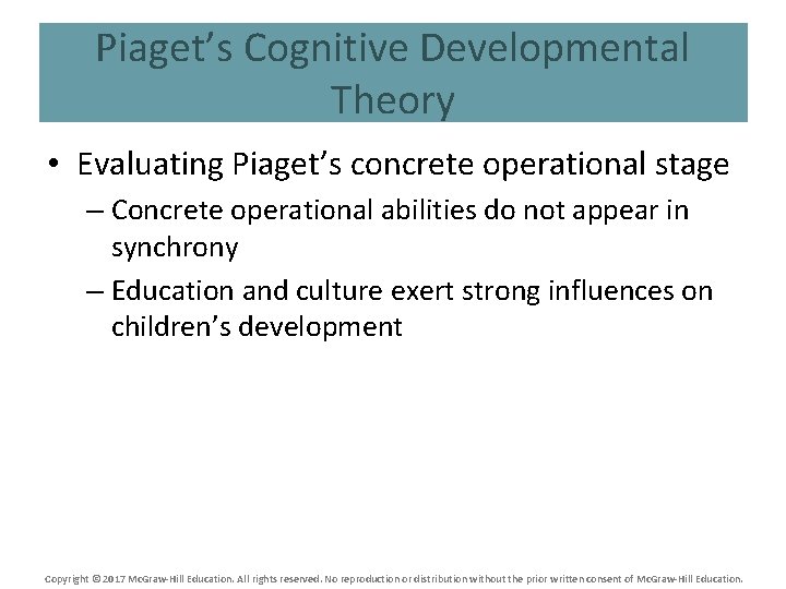 Piaget’s Cognitive Developmental Theory • Evaluating Piaget’s concrete operational stage – Concrete operational abilities