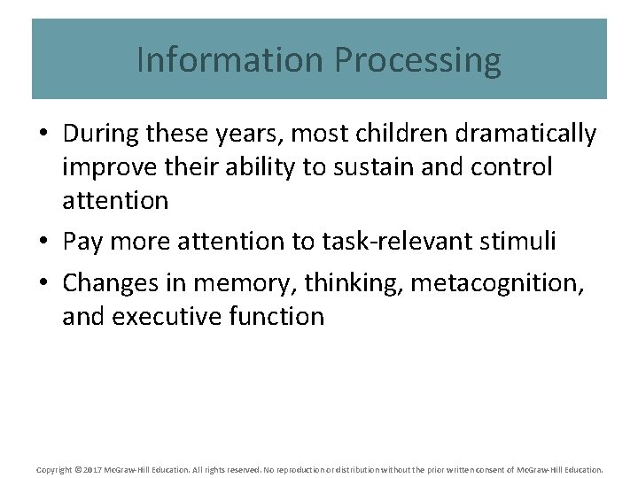 Information Processing • During these years, most children dramatically improve their ability to sustain